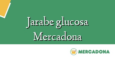 Comprar  &#160Jarabe glucosa Mercadona