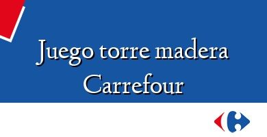 Comprar  &#160Juego torre madera Carrefour