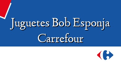Comprar  &#160Juguetes Bob Esponja Carrefour