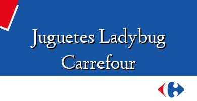 Comprar  &#160Juguetes Ladybug Carrefour