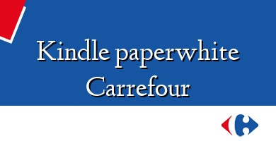 Comprar  &#160Kindle paperwhite Carrefour