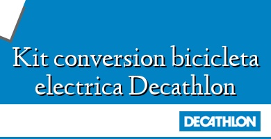 Comprar  &#160Kit conversion bicicleta electrica Decathlon