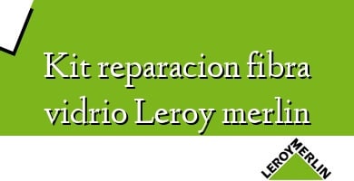 Comprar  &#160Kit reparacion fibra vidrio Leroy merlin