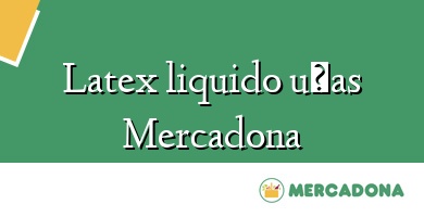 Comprar  &#160Latex liquido uñas Mercadona