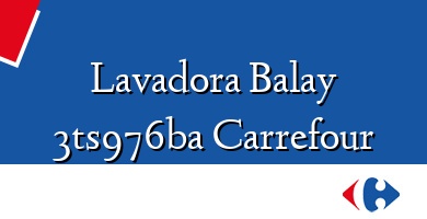 Comprar  &#160Lavadora Balay 3ts976ba Carrefour