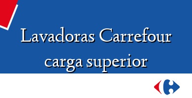 Comprar  &#160Lavadoras Carrefour carga superior