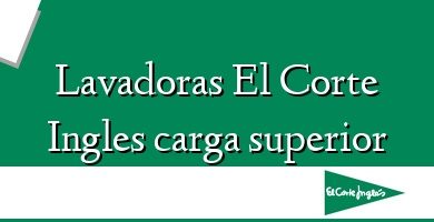 Comprar  &#160Lavadoras El Corte Ingles carga superior