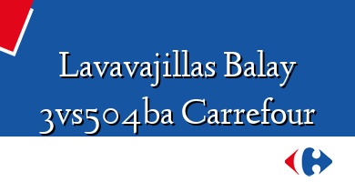 Comprar  &#160Lavavajillas Balay 3vs504ba Carrefour