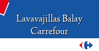 Comprar  &#160Lavavajillas Balay Carrefour