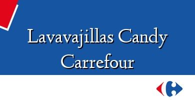 Comprar  &#160Lavavajillas Candy Carrefour