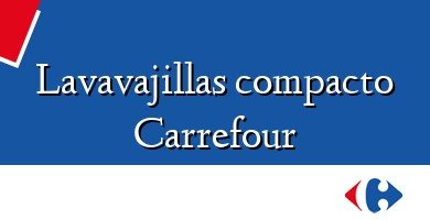 Comprar  &#160Lavavajillas compacto Carrefour