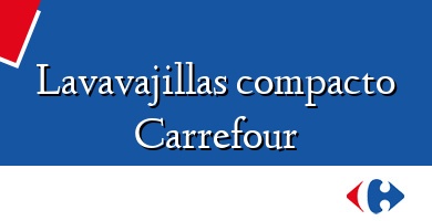 Comprar  &#160Lavavajillas compacto Carrefour