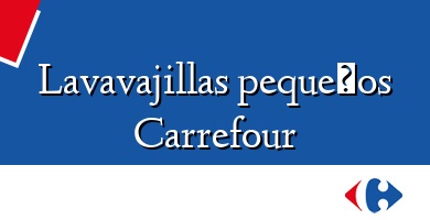 Comprar  &#160Lavavajillas pequeños Carrefour