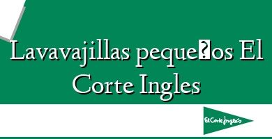 Comprar  &#160Lavavajillas pequeños El Corte Ingles