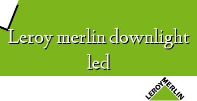 Comprar  &#160Leroy merlin downlight led