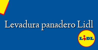 Comprar  &#160Levadura panadero Lidl