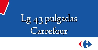 Comprar  &#160Lg 43 pulgadas Carrefour