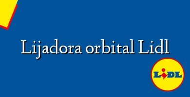 Comprar  &#160Lijadora orbital Lidl