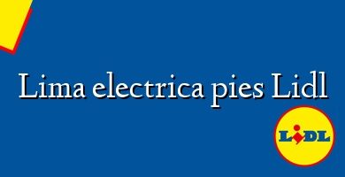 Comprar  &#160Lima electrica pies Lidl