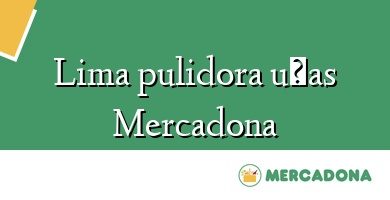 Comprar  &#160Lima pulidora uñas Mercadona