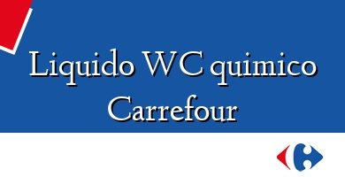 Comprar  &#160Liquido WC quimico Carrefour