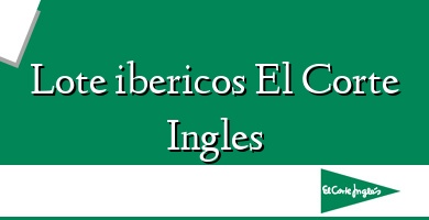 Comprar  &#160Lote ibericos El Corte Ingles