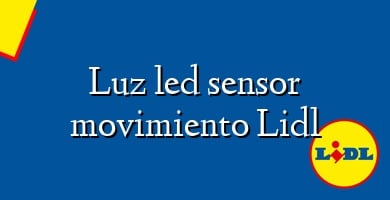 Comprar  &#160Luz led sensor movimiento Lidl