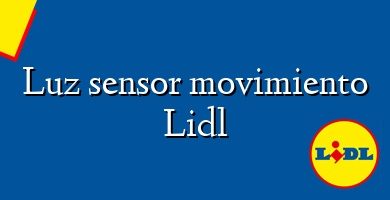 Comprar  &#160Luz sensor movimiento Lidl