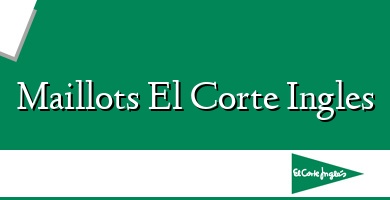 Comprar  &#160Maillots El Corte Ingles