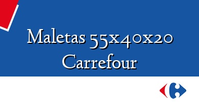 Comprar  &#160Maletas 55x40x20 Carrefour