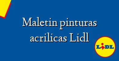 Comprar  &#160Maletin pinturas acrilicas Lidl