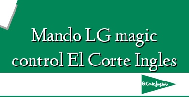 Comprar  &#160Mando LG magic control El Corte Ingles