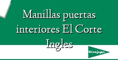 Comprar  &#160Manillas puertas interiores El Corte Ingles