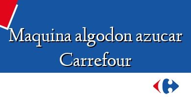 Comprar  &#160Maquina algodon azucar Carrefour