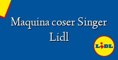 Comprar  &#160Maquina coser Singer Lidl
