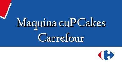 Comprar  &#160Maquina cuPCakes Carrefour