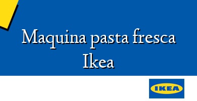 Comprar  &#160Maquina pasta fresca Ikea