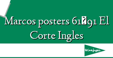 Comprar  &#160Marcos posters 61×91 El Corte Ingles