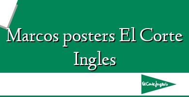 Comprar  &#160Marcos posters El Corte Ingles