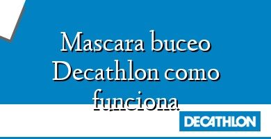 Comprar  &#160Mascara buceo Decathlon como funciona