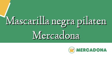 Comprar  &#160Mascarilla negra pilaten Mercadona