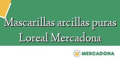 Comprar  &#160Mascarillas arcillas puras Loreal Mercadona