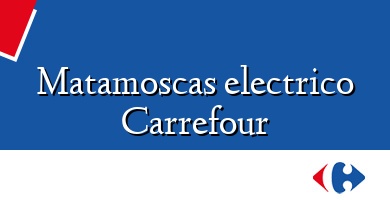 Comprar  &#160Matamoscas electrico Carrefour