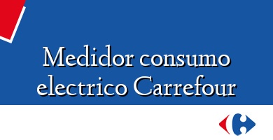 Comprar  &#160Medidor consumo electrico Carrefour
