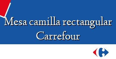 Comprar  &#160Mesa camilla rectangular Carrefour