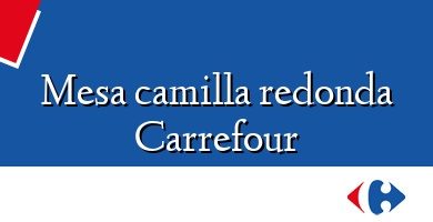 Comprar  &#160Mesa camilla redonda Carrefour