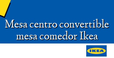 Comprar  &#160Mesa centro convertible mesa comedor Ikea