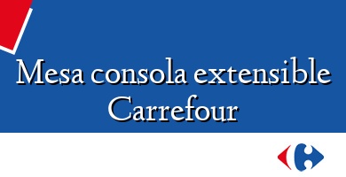 Comprar  &#160Mesa consola extensible Carrefour