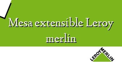 Comprar  &#160Mesa extensible Leroy merlin