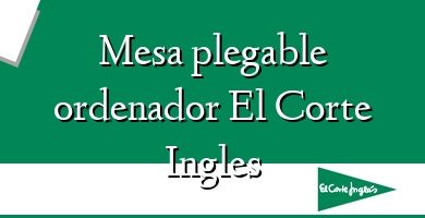 Comprar  &#160Mesa plegable ordenador El Corte Ingles